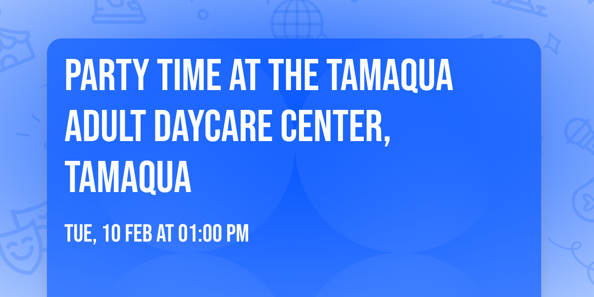 Party Time at the Tamaqua Adult Daycare Center, Tamaqua 