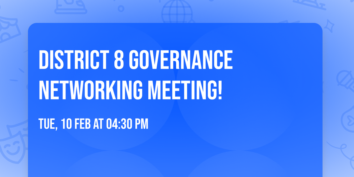 District 8 Governance Networking Meeting!