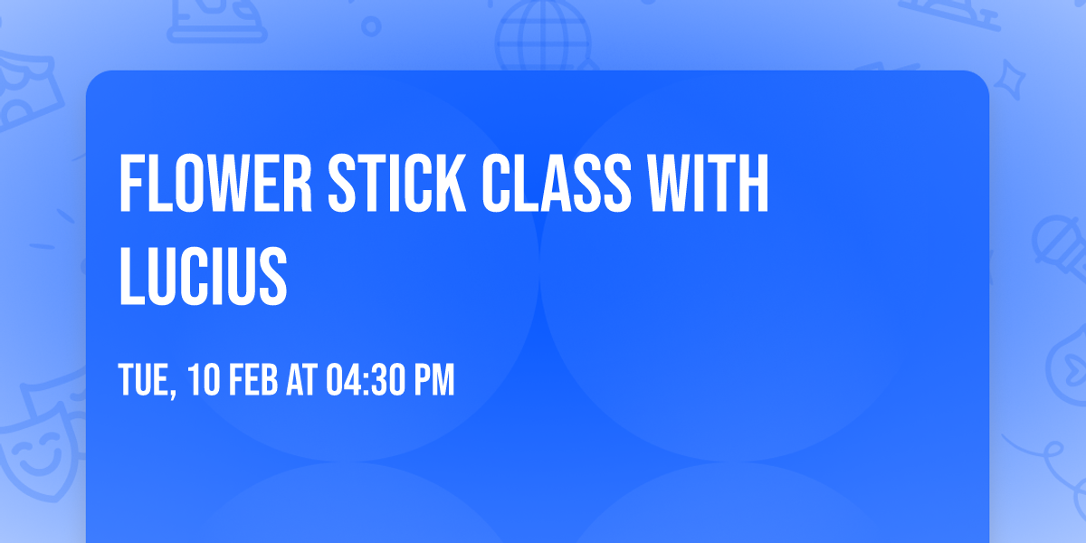 Flower Stick Class with Lucius