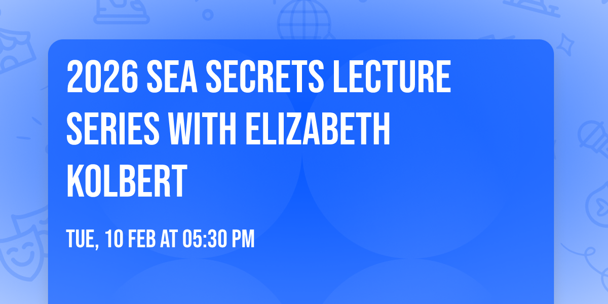 2026 Sea Secrets Lecture  Series with Elizabeth Kolbert