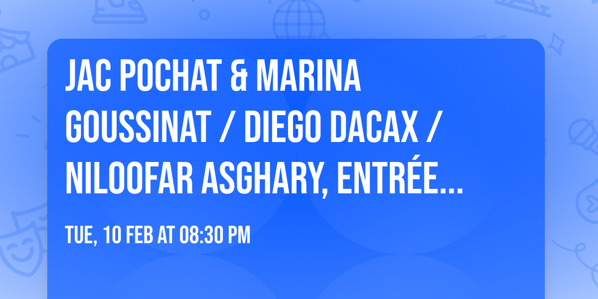 Jac Pochat & Marina Goussinat \/ Diego Dacax \/ Niloofar Asghary, entr\u00e9e libre aux Instants Chavir\u00e9s