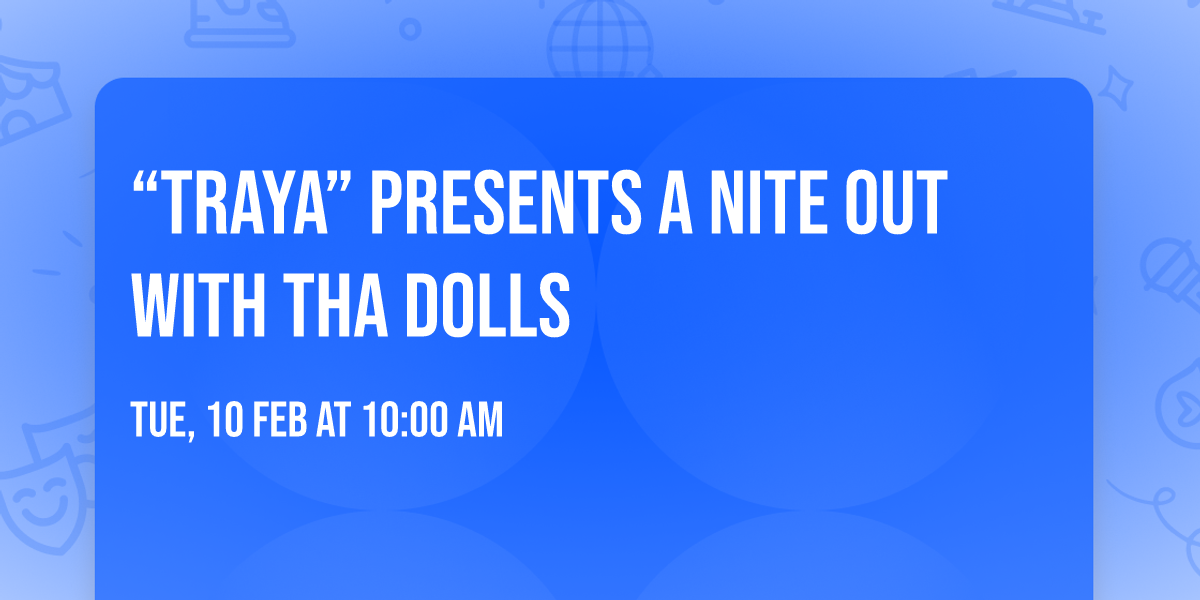 \u201cTraya\u201d presents A Nite out with tha dolls