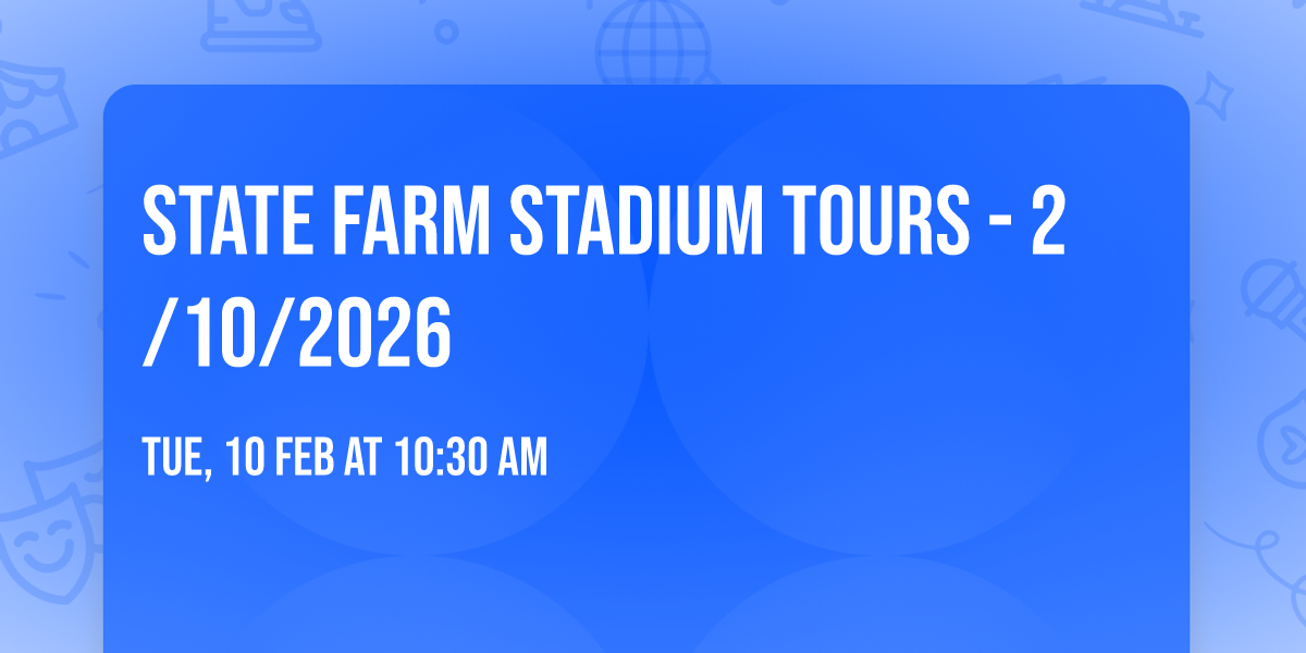 STATE FARM STADIUM TOURS - 2\/10\/2026