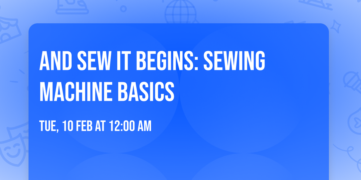 And Sew It Begins: Sewing Machine Basics