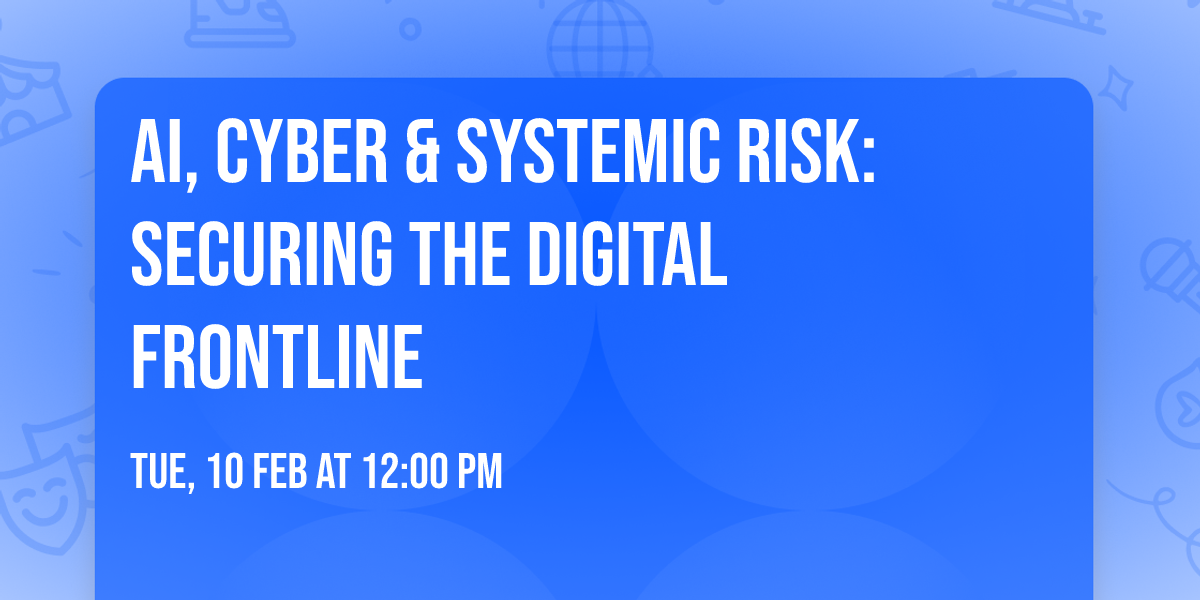AI, Cyber & Systemic Risk: Securing the Digital Frontline