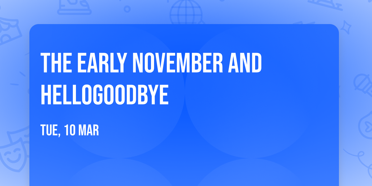 The Early November and Hellogoodbye