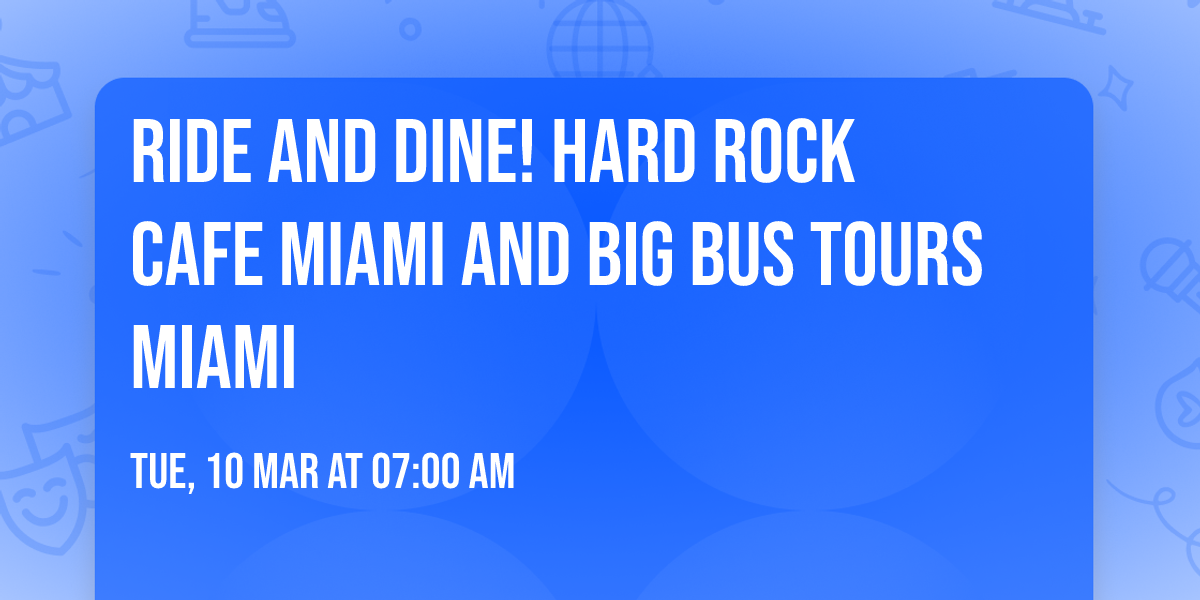 Ride and Dine! Hard Rock Cafe Miami and Big Bus Tours Miami