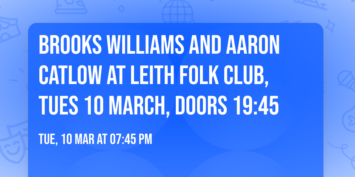 Brooks Williams and Aaron Catlow at Leith Folk Club, Tues 10 March, doors 19:45