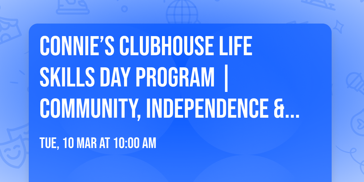 Connie\u2019s Clubhouse Life Skills Day Program | Community, Independence & Fun