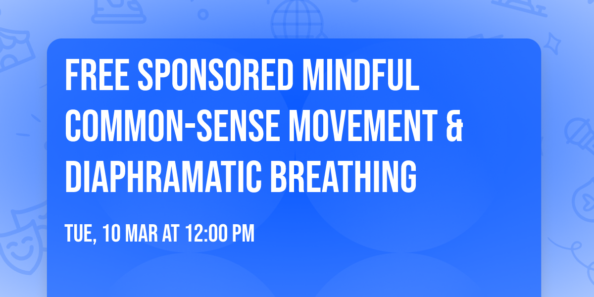FREE Sponsored Mindful Common-Sense Movement & Diaphramatic Breathing