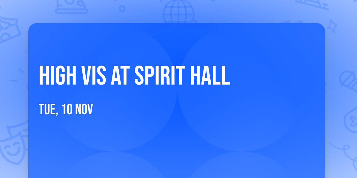High Vis at Spirit Hall