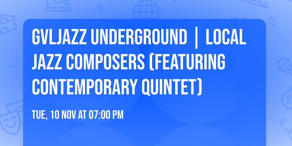 GVLJazz Underground | Local Jazz Composers (featuring Contemporary Quintet)