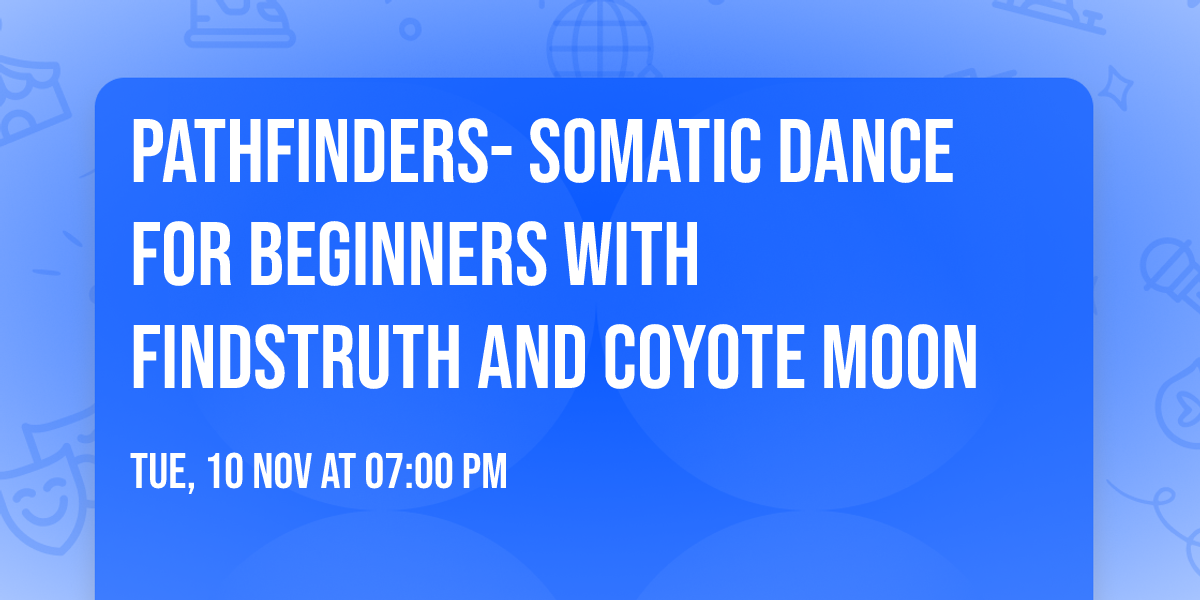Pathfinders- Somatic Dance for Beginners with FindsTruth and Coyote Moon \ud83c\udf19 