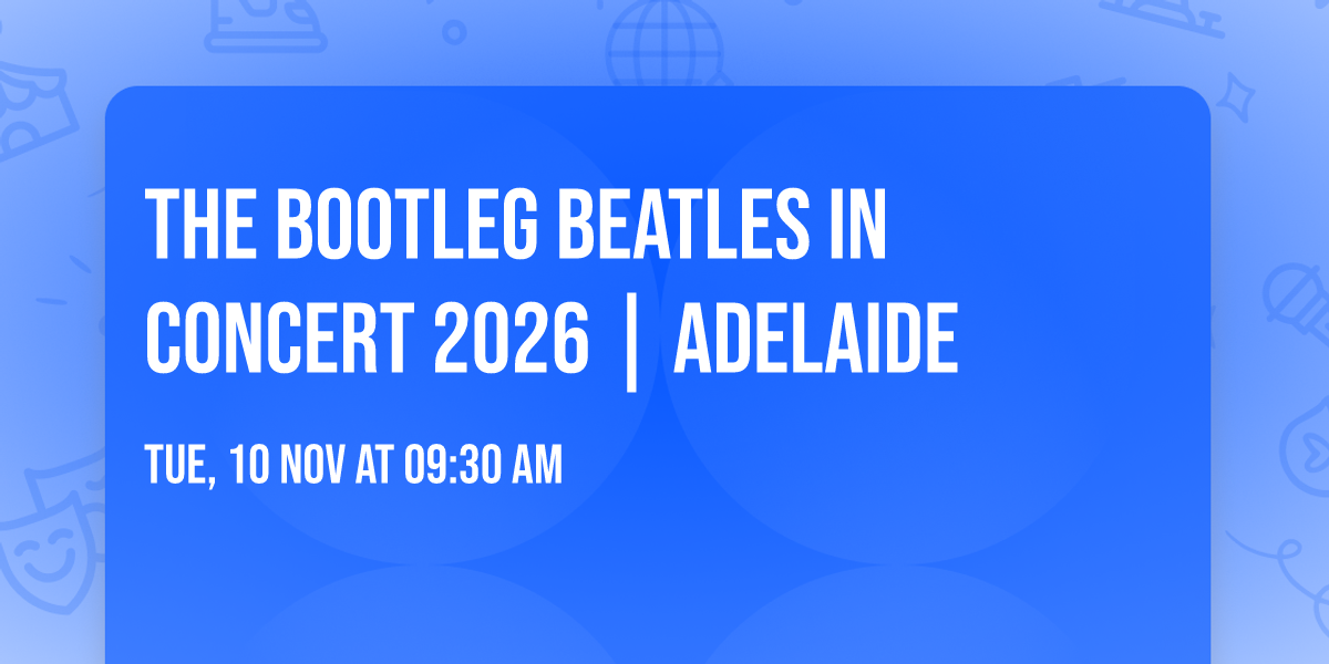 The Bootleg Beatles in Concert 2026 | Adelaide