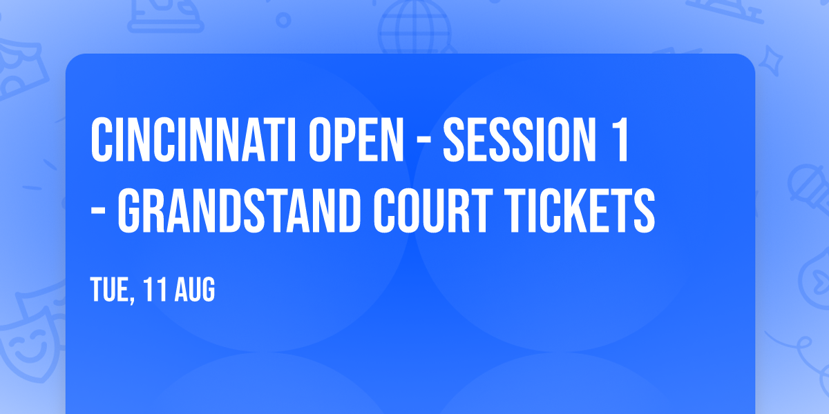 Cincinnati Open - Session 1 - Grandstand Court Tickets