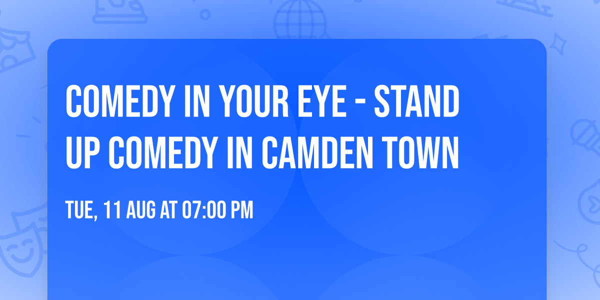 Comedy in Your Eye - Stand up Comedy in Camden Town