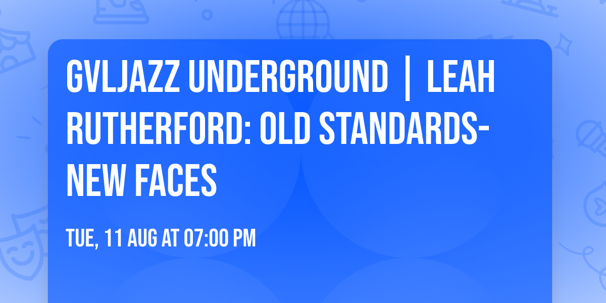 GVLJazz Underground | Leah Rutherford: Old Standards-New Faces