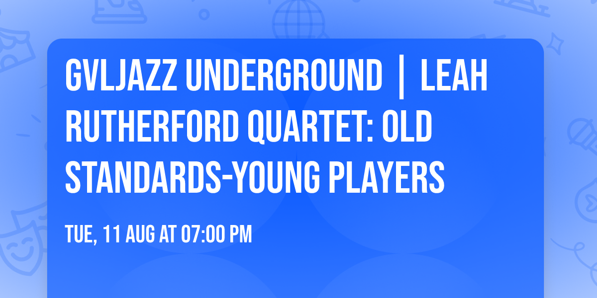 GVLJazz Underground | Leah Rutherford Quartet: Old Standards-Young Players