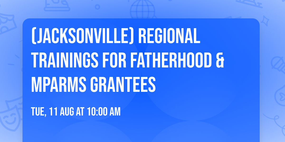 (Jacksonville) Regional Trainings for Fatherhood & MPARMS Grantees