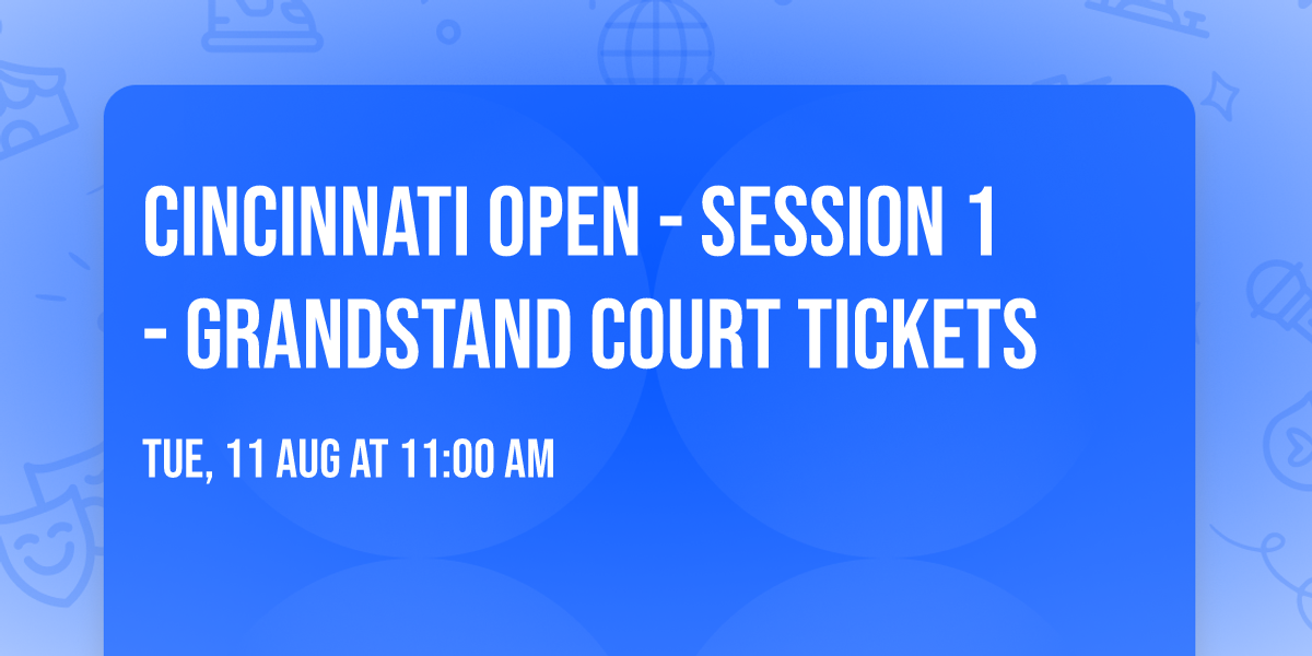 Cincinnati Open - Session 1 - Grandstand Court Tickets