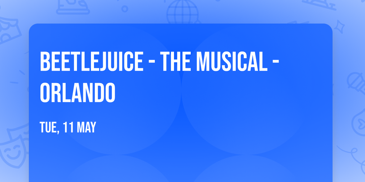 Beetlejuice - The Musical - Orlando