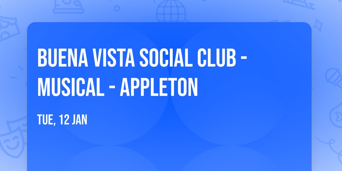 Buena Vista Social Club - Musical - Appleton