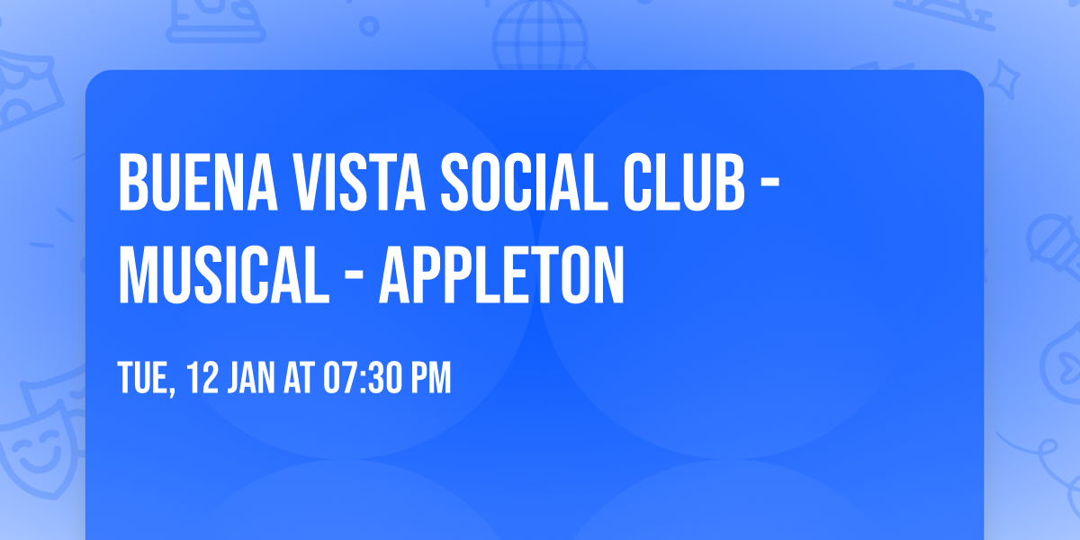 Buena Vista Social Club - Musical - Appleton