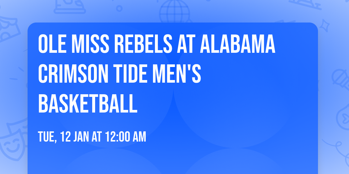 \ud83c\udfc0 Ole Miss Rebels at Alabama Crimson Tide Men's Basketball