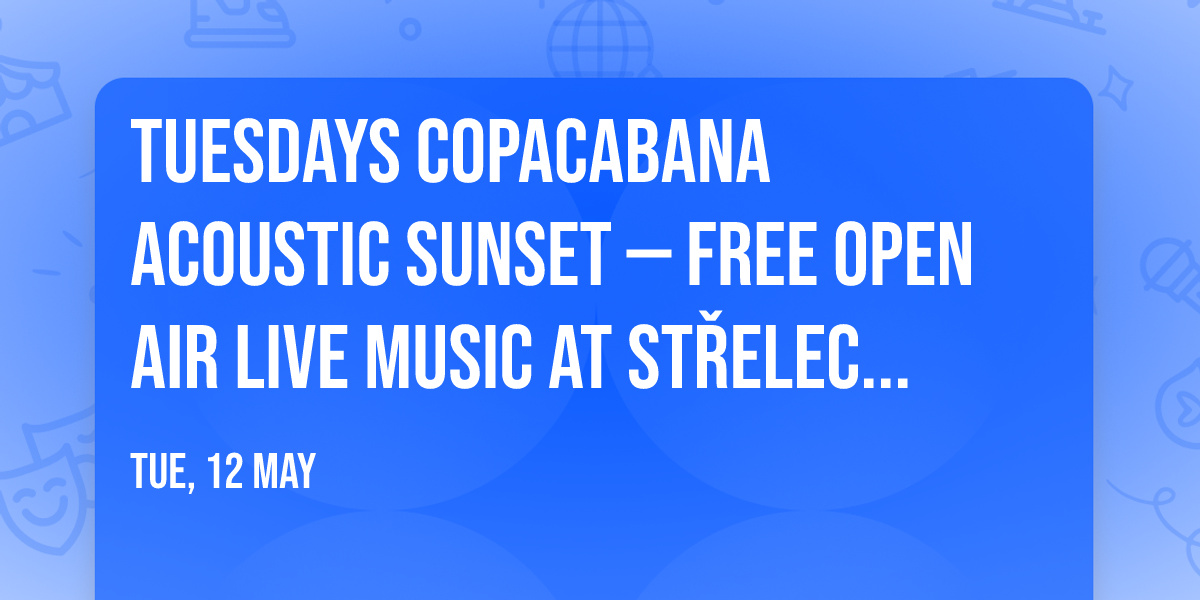 \ud83c\udfb8  TUESDAYS COPACABANA ACOUSTIC SUNSET \u2014 FREE OPEN AIR LIVE MUSIC AT ST\u0158ELECK\u00dd OSTROV! \ud83c\udf05\ud83c\udf34
