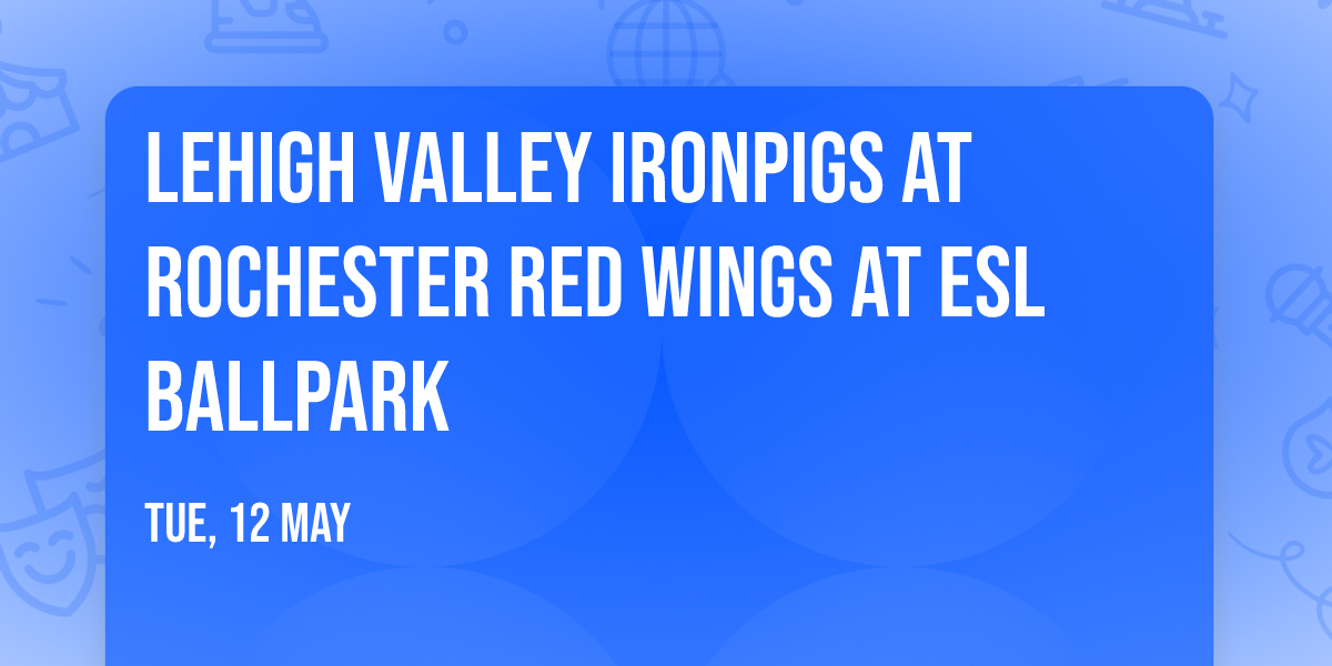 Lehigh Valley IronPigs at Rochester Red Wings at ESL Ballpark
