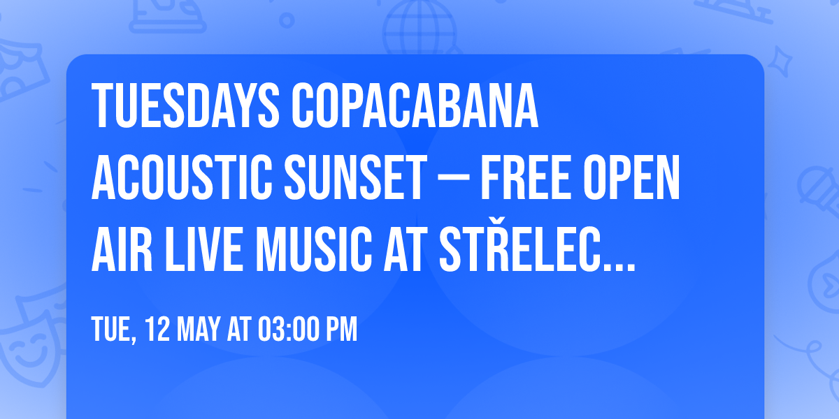 \ud83c\udfb8  TUESDAYS COPACABANA ACOUSTIC SUNSET \u2014 FREE OPEN AIR LIVE MUSIC AT ST\u0158ELECK\u00dd OSTROV! \ud83c\udf05\ud83c\udf34