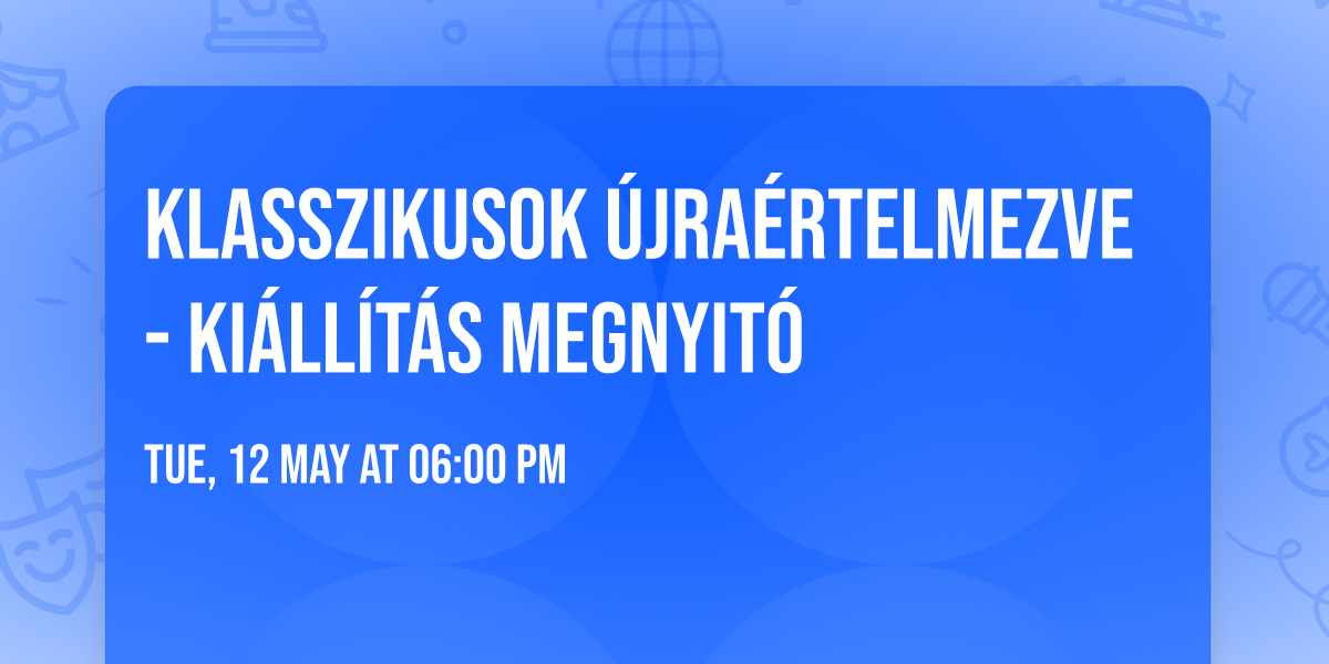 Klasszikusok \u00fajra\u00e9rtelmezve - Ki\u00e1ll\u00edt\u00e1s megnyit\u00f3