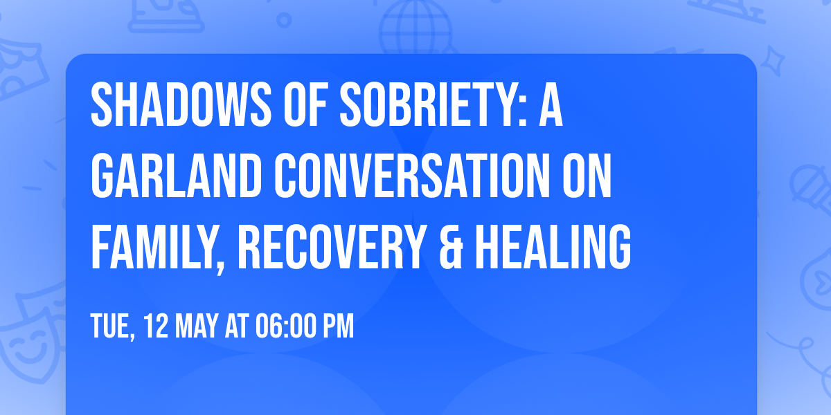 Shadows of Sobriety: A Garland Conversation on Family, Recovery & Healing