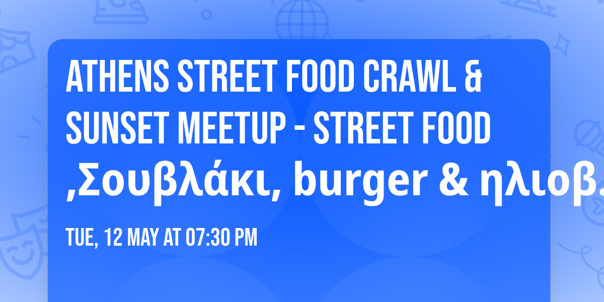 Athens Street Food Crawl & Sunset Meetup \ud83c\udf05\ud83c\udf2e - Street Food ,\u03a3\u03bf\u03c5\u03b2\u03bb\u03ac\u03ba\u03b9, burger & \u03b7\u03bb\u03b9\u03bf\u03b2\u03b1\u03c3\u03af\u03bb\u03b5\u03bc\u03b1! 