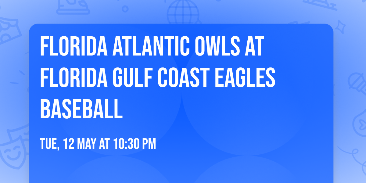 Florida Atlantic Owls at Florida Gulf Coast Eagles Baseball