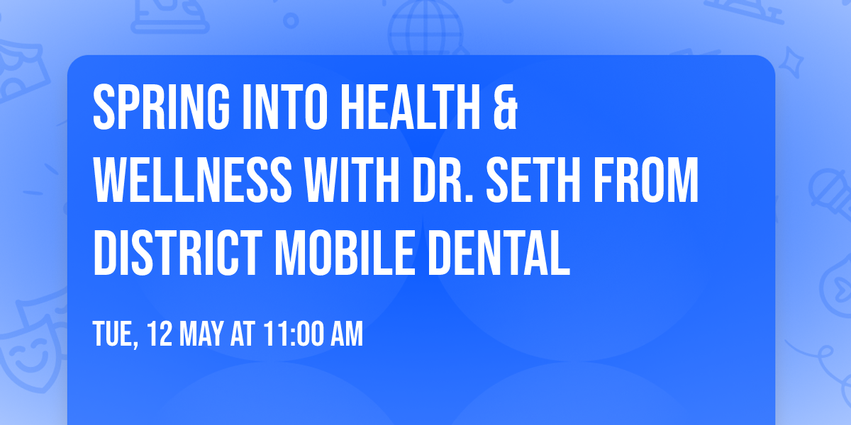 Spring Into Health & Wellness with Dr. Seth from District Mobile Dental