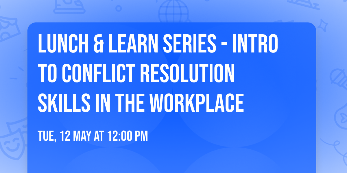 Lunch & Learn Series - Intro to Conflict Resolution Skills in the Workplace