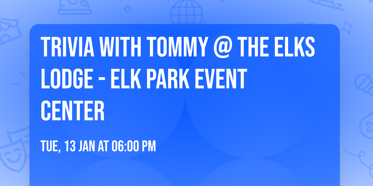 Trivia with Tommy @ The Elks Lodge - Elk Park Event Center