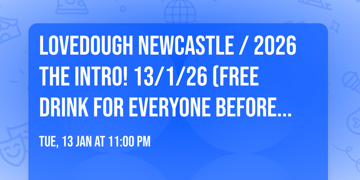 LoveDough Newcastle \/ 2026 THE INTRO! 13\/1\/26 \u2764\ufe0f\ud83e\udd11 (FREE DRINK FOR EVERYONE BEFORE MIDNIGHT) 