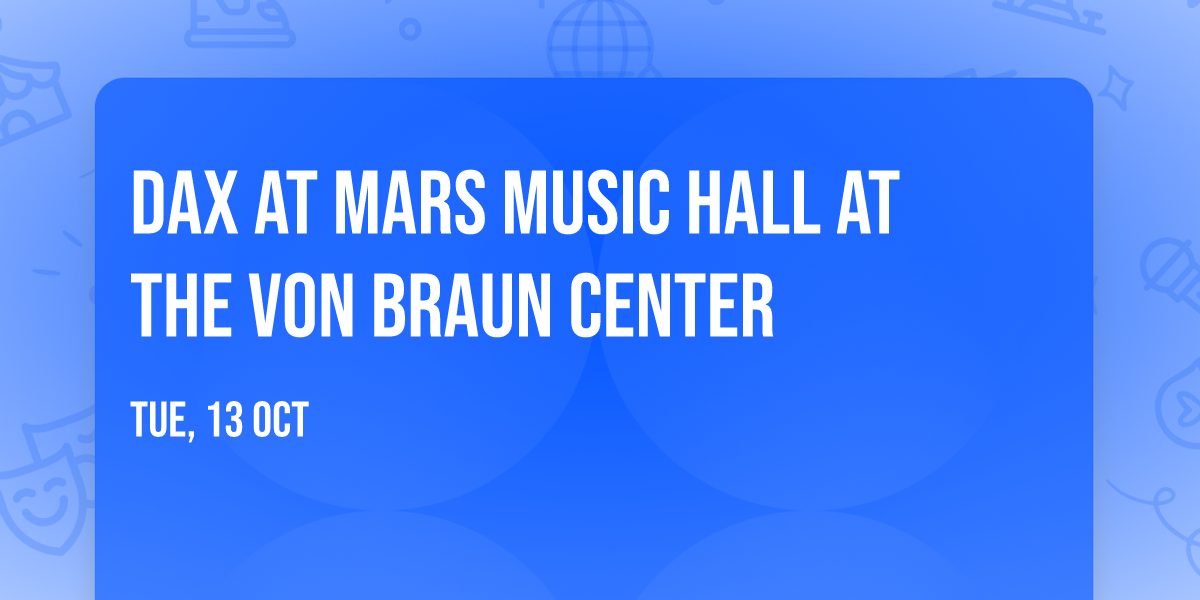 Dax at Mars Music Hall at the Von Braun Center