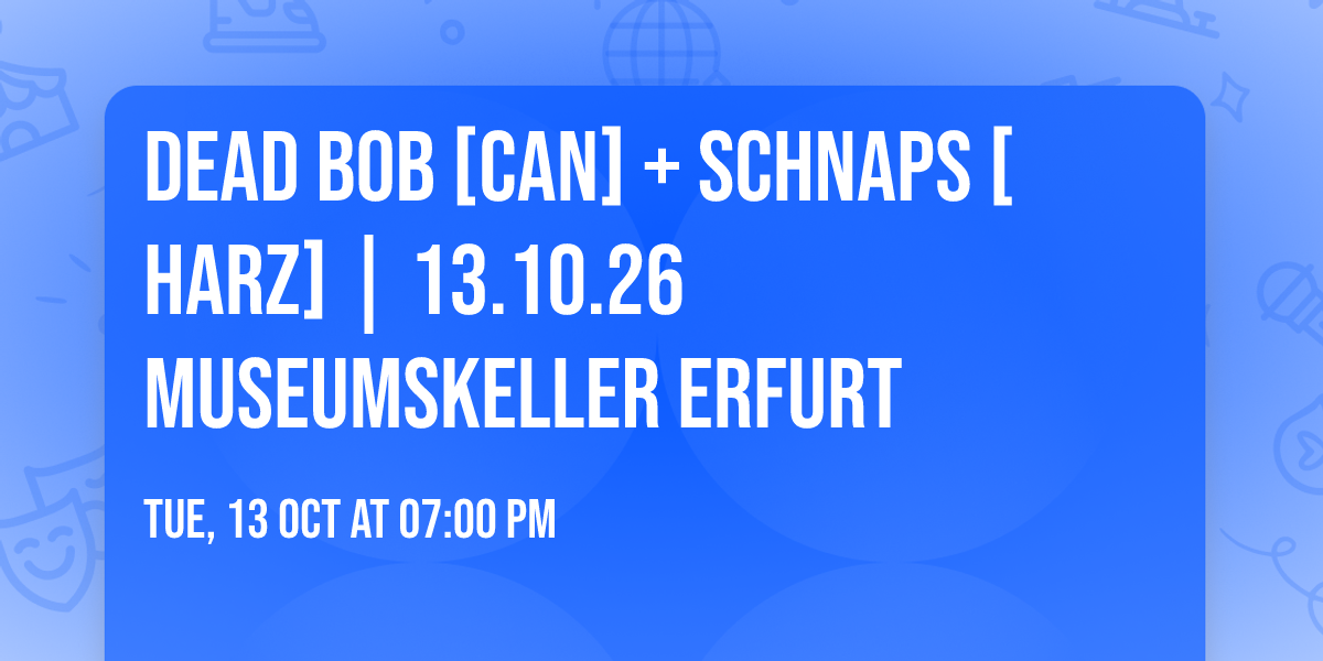 DEAD BOB [CAN] + SCHNAPS [Harz] | 13.10.26 Museumskeller Erfurt