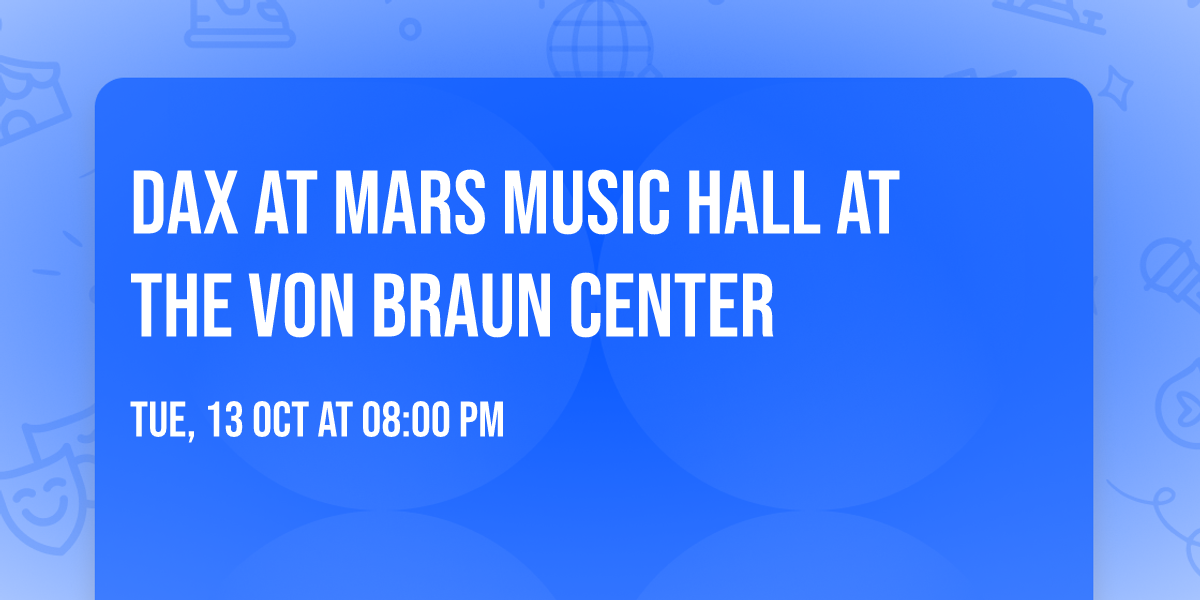 Dax at Mars Music Hall at the Von Braun Center