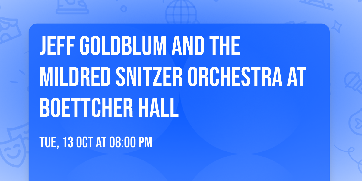 Jeff Goldblum and the Mildred Snitzer Orchestra at Boettcher Hall