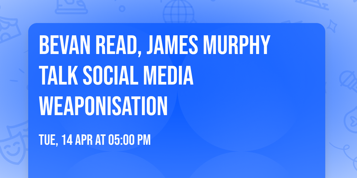 Bevan Read, James Murphy talk Social Media weaponisation