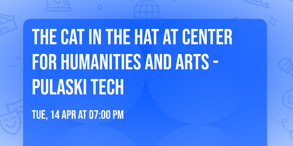 The Cat In The Hat at Center for Humanities and Arts - Pulaski Tech