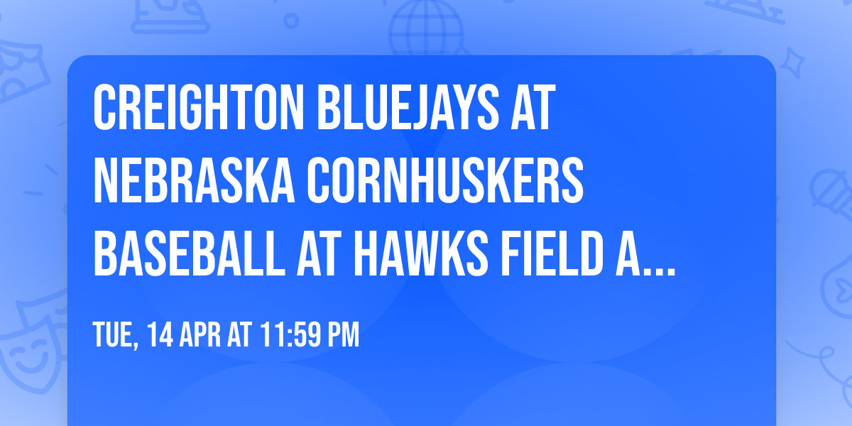 Creighton Bluejays at Nebraska Cornhuskers Baseball at Hawks Field at Haymarket Park
