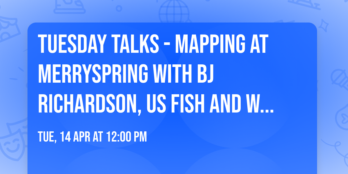 Tuesday Talks - Mapping at Merryspring with BJ Richardson, US Fish and Wildlife, Retired