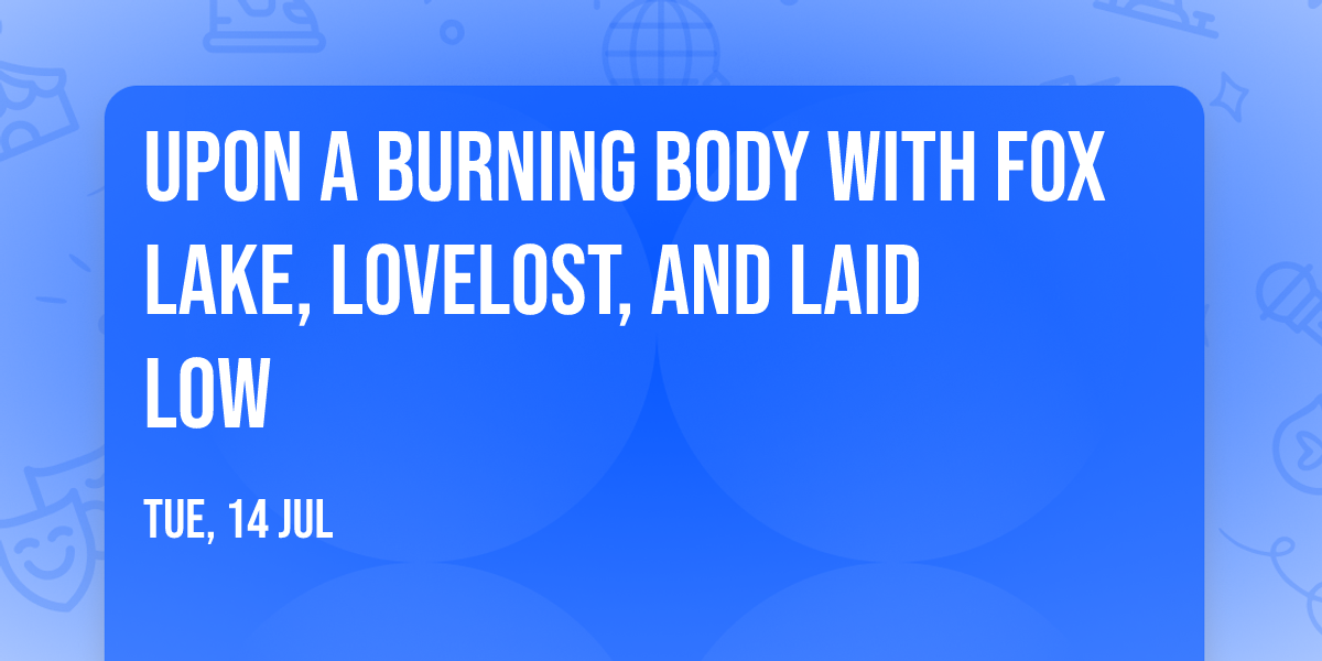 Upon A Burning Body with Fox Lake, LOVELOST, and Laid Low