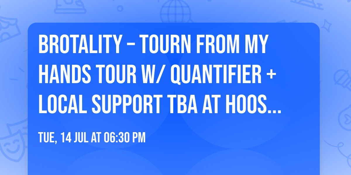 Brotality \u2013 Tourn From My Hands Tour w\/ Quantifier + Local Support TBA at Hoosier Dome