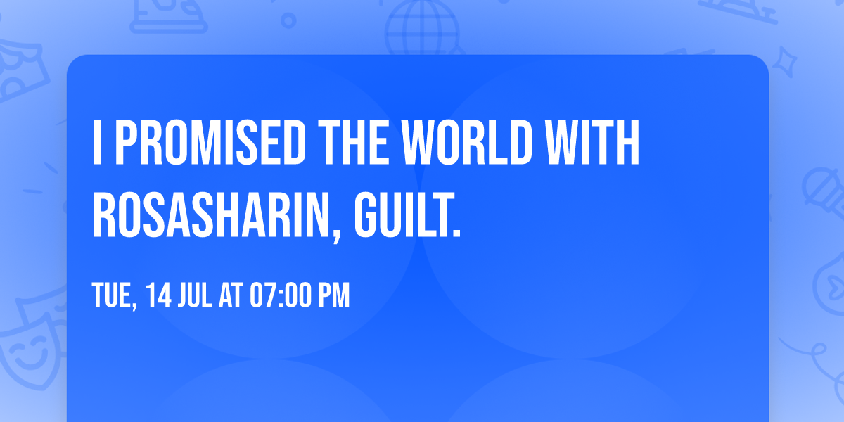 I Promised The World with Rosasharin, guilt.